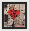 Fuck I Love You - Framed Print