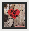 Fuck I Love You - Framed Print