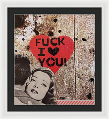  Fuck I Love You - Framed Print